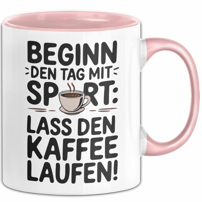 Kaffeeliebhaber Tasse Geschenk Lustige Geschenkidee Spruch Beginn Den Tag Mit Sport: Lass Den Kaffee Laufen Rosa Trendation