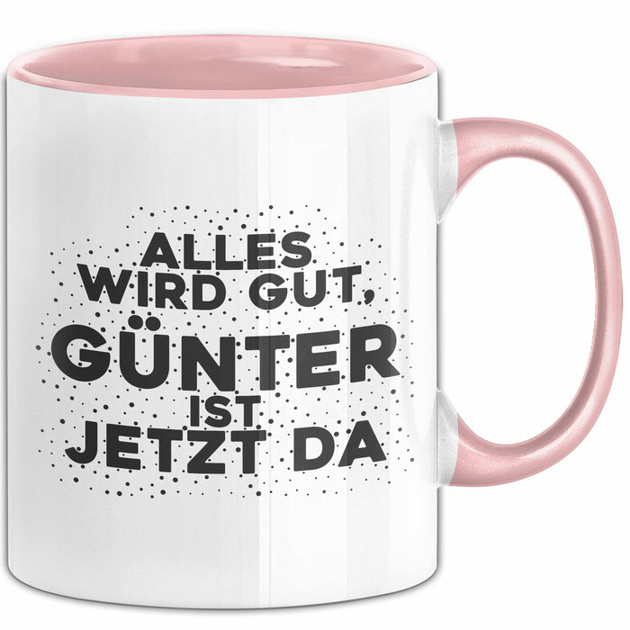Guenter Tasse Alles Wird Gut, Guenter Ist Jetzt Da Geschenk