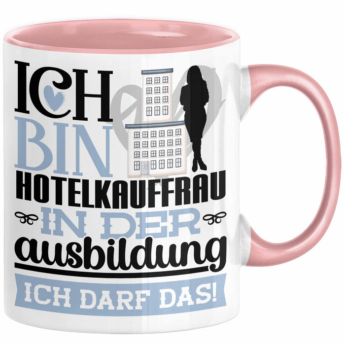 Hotelkauffrau Ausbildung Start Geschenk Tasse Ich Bin Hotelkauffrau In Der Ausbildung Ich Darf Das Kaffee-Becher Geschenkidee Rosa Trendation