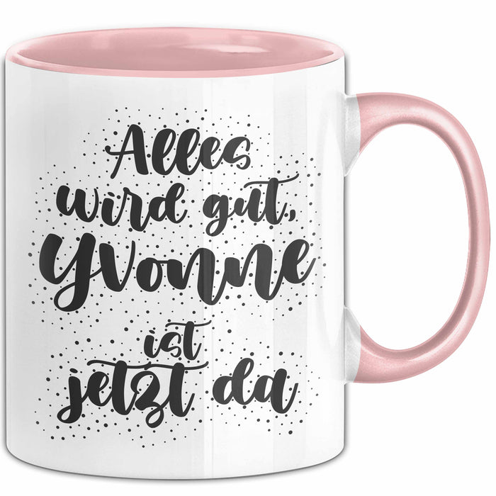 Yvonne Tasse Alles Wird Gut, Yvonne Ist Jetzt Da Geschenk