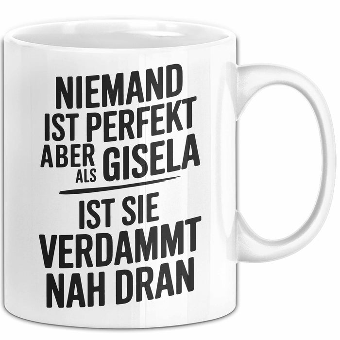 Gisela Tasse Geschenk Niemand Ist Perfekt Gisela Verdammt Nah Dran Geschenkidee Weiß Trendation