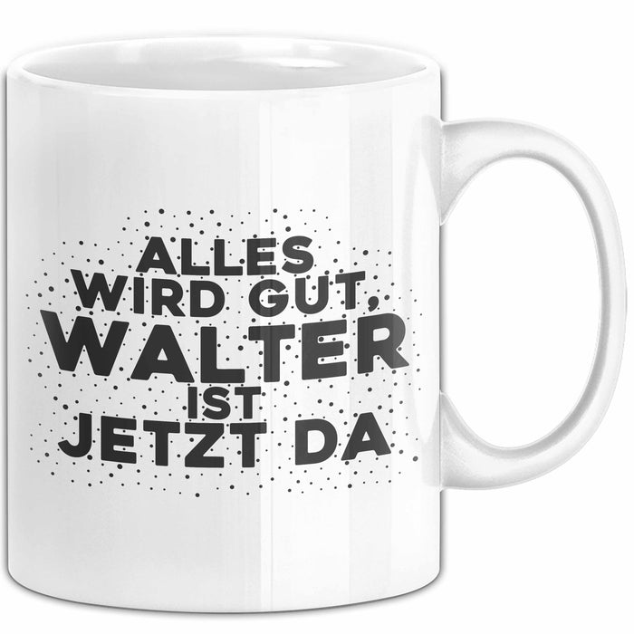 Walter Tasse Alles Wird Gut, Walter Ist Jetzt Da Geschenk