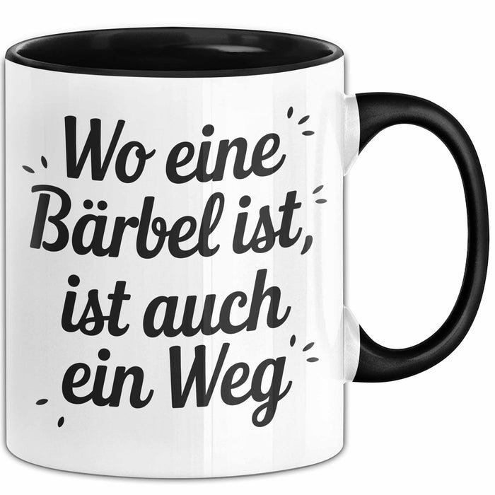 Bärbel Tasse Geschenk Wo Eine Bärbel Ist Ist Auch Ein Weg Geschenkidee Becher mit Name Schwarz Trendation