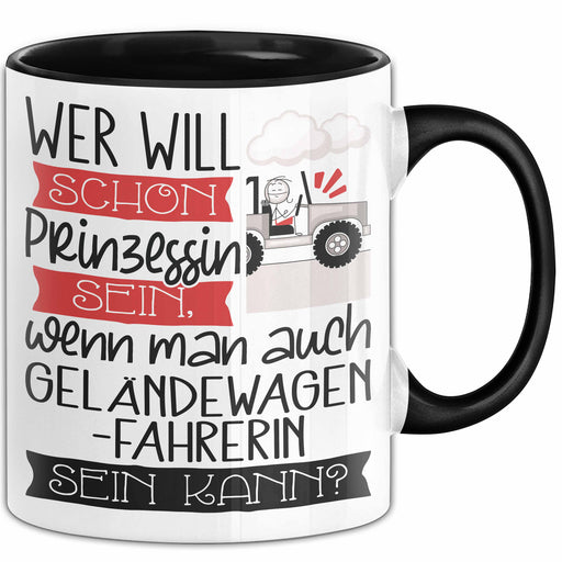 Geländewagenfahrerin Tasse Geschenk Spruch Wer Will Schon Prinzessin Sein Wenn Man Auch Geländewagenfahrerin Sein Kann Trendation