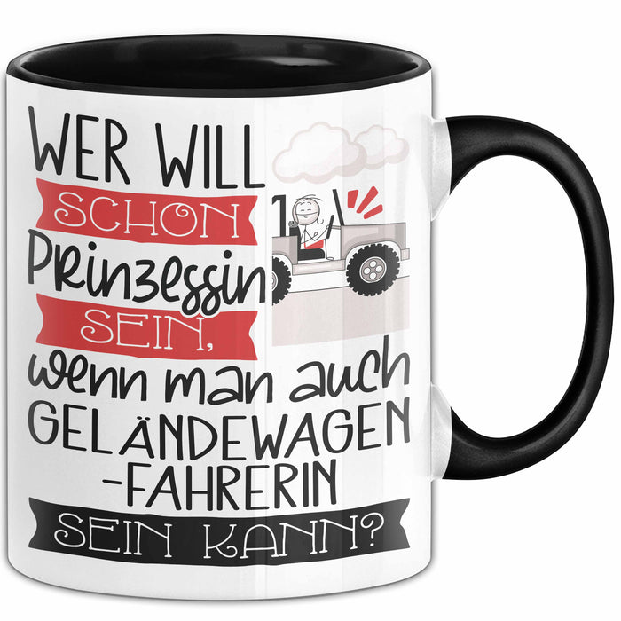 Geländewagenfahrerin Tasse Geschenk Spruch Wer Will Schon Prinzessin Sein Wenn Man Auch Geländewagenfahrerin Sein Kann Trendation