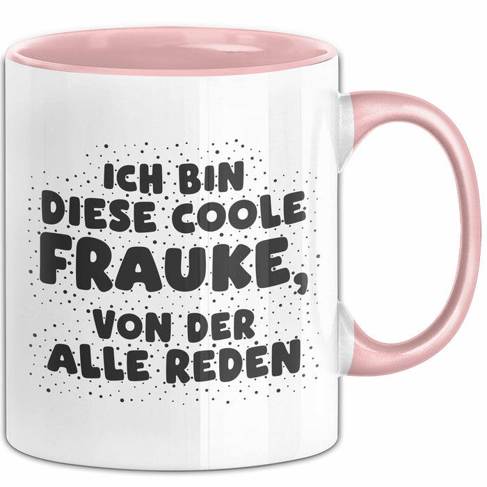 Frauke Tasse Ich Bin Diese Coole Frauke, Von Der Alle Reden Geschenk