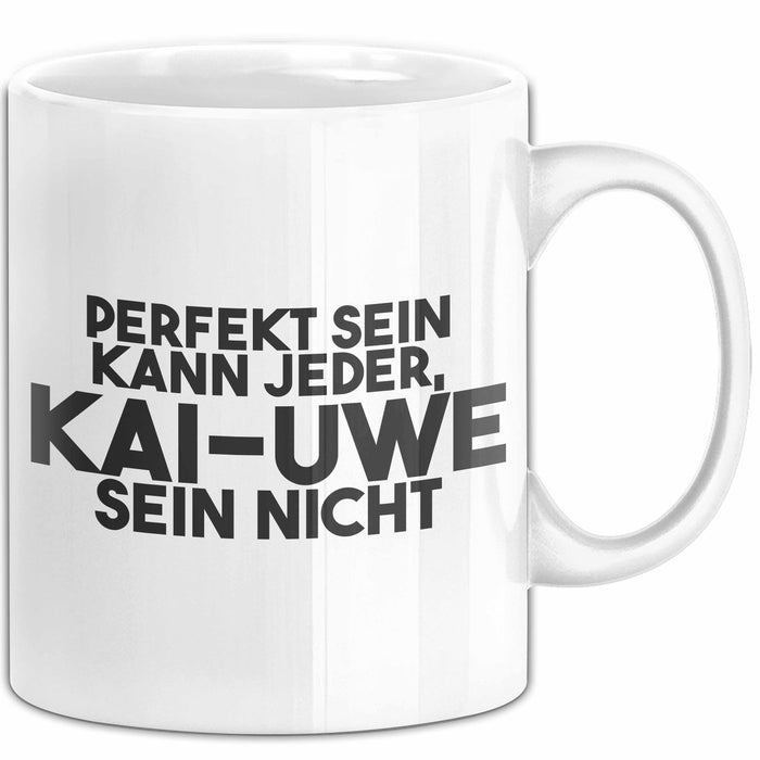Kai-Uwe Tasse Perfekt Sein Kann Jeder, Kai-Uwe Sein Nicht Geschenk