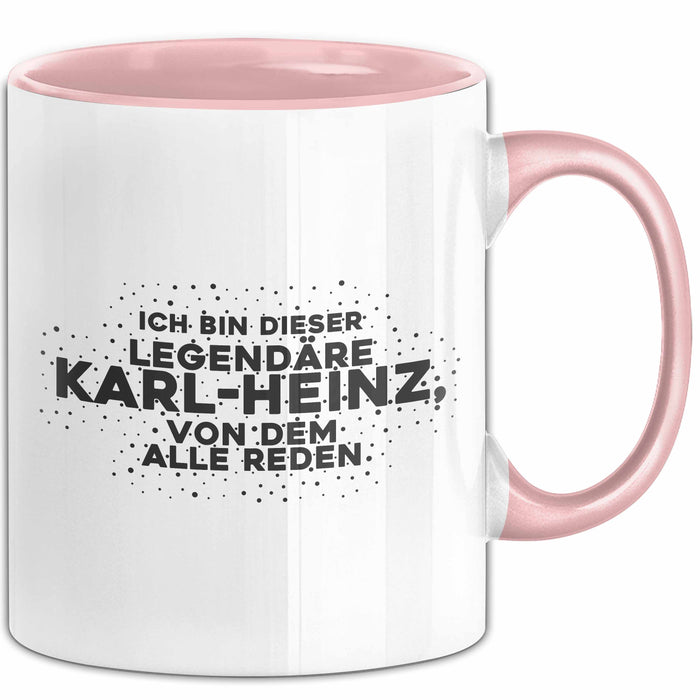 Karl-Heinz Tasse Ich Bin Dieser Legendaere Karl-Heinz, Von Dem Alle Reden