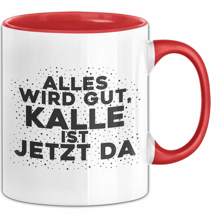 Kalle Tasse Alles Wird Gut, Kalle Ist Jetzt Da Geschenk