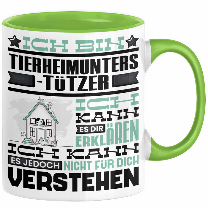 Tierheimunterstützer Geschenk Kaffee-Tasse Geschenkidee für Tierheimunterstützer Ich Bin Tierheimunterstützer Ich Kann Es Dir Erklären Jedoch Nicht Für Dich Verstehen Spruch Lustig Grün Trendation