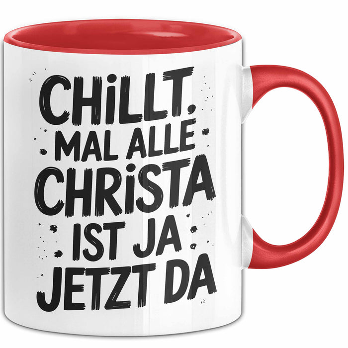 Christa Tasse Geschenk Chillt Mal Alle Christa Ist Ja Jetzt Da Geschenkidee Becher mit Name Rot Trendation