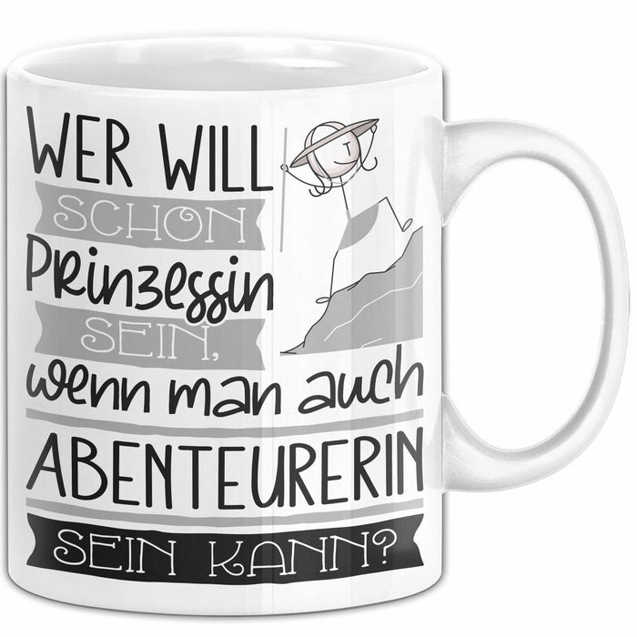 Abenteurerin Tasse Geschenk Spruch Wer Will Schon Prinzessin Sein Wenn Man Auch Abenteurerin Sein Kann Weiß Trendation