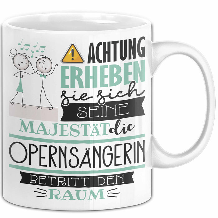 Opernsängerin Tasse Geschenk Lustiger Spruch Bitte Erheben Sie Sich Seine Majestät Die Opernsängerin Betritt Den Raum Weiß Trendation