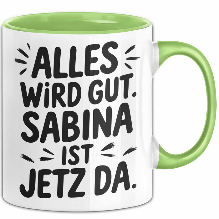 Sabina Tasse Geschenk Alles Ist Gut Sabina Ist Jetz Da Geschenkidee Becher mit Name Grün Trendation