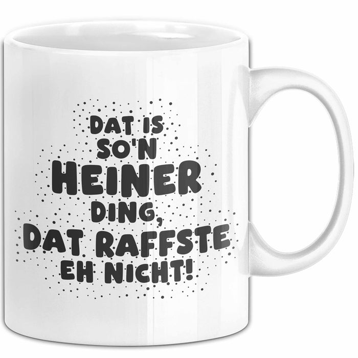 Heiner Tasse Dat Is So'n Heiner Ding, Dat Raffste Eh Nicht Geschenk
