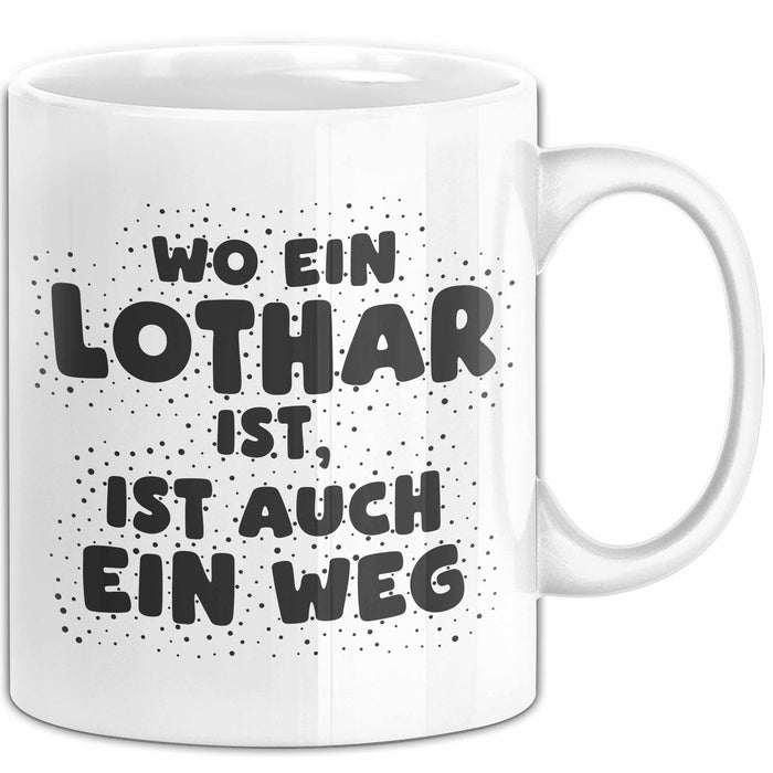 Lothar Tasse Wo Ein Lothar Ist, Ist Auch Ein Weg Geschenk