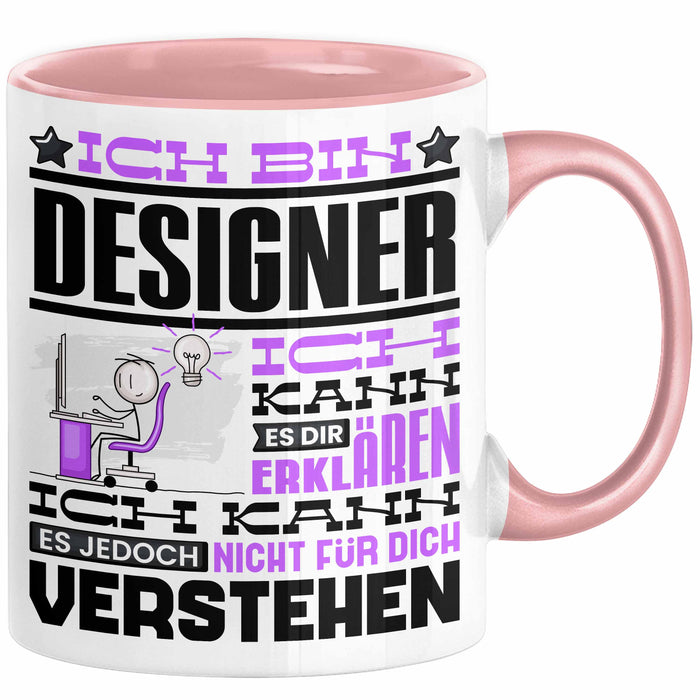 Designer Geschenk Tasse Geschenkidee für Designer Geburtstag Lustiger Spruch Ich Bin Designer Ich Kann Es Dir Erklären Aber Nicht Für Dich Verstehen Rosa Trendation
