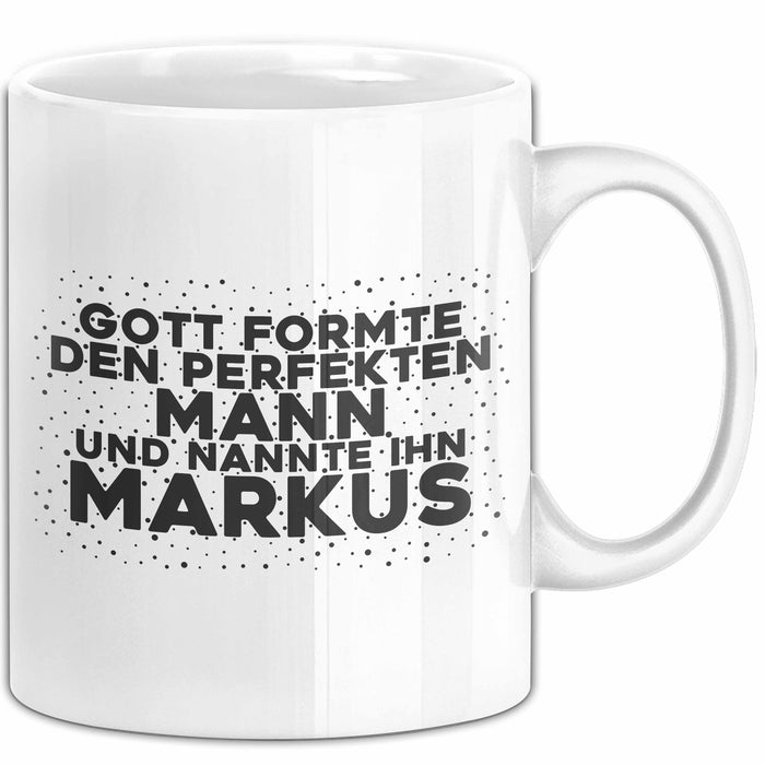 Markus Tasse Gott Formte Den Perfekten Mann Und Nannte Ihn Markus Geschenk