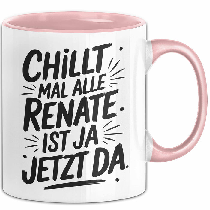 Renate Tasse Geschenk Chillt Mal Alle Renate Ist Ja Jetzt Da Geschenkidee Becher mit Name Rosa Trendation