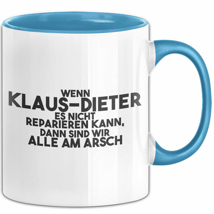 Klaus-Dieter Tasse Wenn Klaus-Dieter Nicht Repariert, Sind Wir Am Arsch Blau Trendation