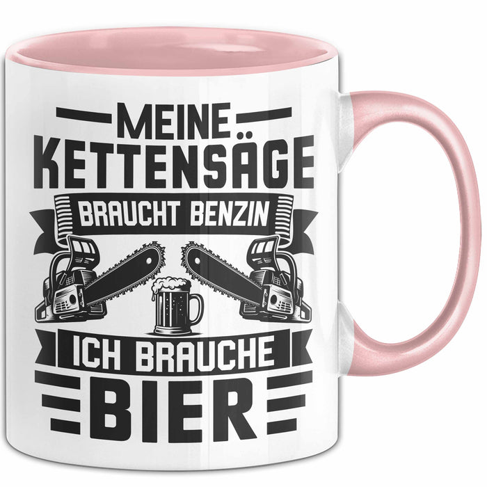 Waldarbeiter Tasse Geschenk Holz Meine Kettensägen Brauchen Benzin Und Ich Brauche Bier Rosa Trendation