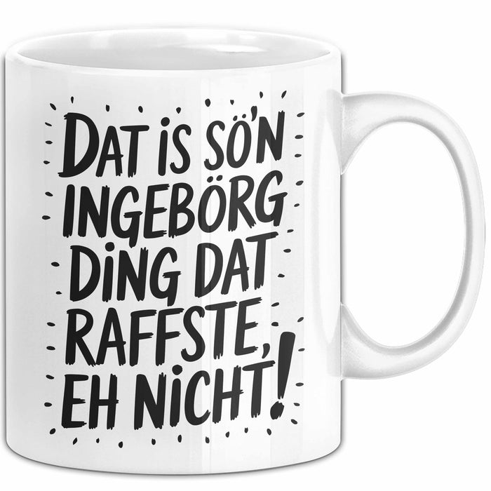 Ingeborg Tasse Geschenk Dat Is So'n Ingeborg Ding Dat Raffste Eh Nicht Geschenkidee Becher mit Name Weiß Trendation