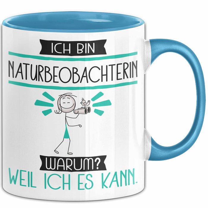 Naturbeobachterin Tasse Geschenk Ich Bin Naturbeobachterin Warum Weil Ich Es Kann Geschenkidee Geburtstag Blau Trendation