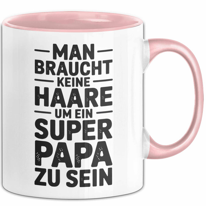 Papa Vatertag Tasse Becher Geschenk Lustige Geschenkidee Spruch Man Braucht Keine Haare Um Ein Super Papa Zu Sein Rosa Trendation