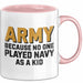 Armeesoldat Streitkräfte Tasse Geschenk Lustige Geschenkidee Spruch Armee Weil Als Kind Niemand Navy Gespielt Hat Rosa Trendation