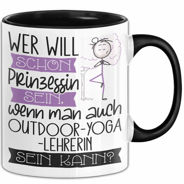 Outdoor-Yoga-Lehrerin Tasse Geschenk Spruch Wer Will Schon Prinzessin Sein Wenn Man Auch Outdoor-Yoga-Lehrerin Sein Kann Trendation