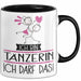 Geschenk für Tänzerin Tasse Lustige Geschenkidee Geburtstag Ich Bin Tänzerin Ich Darf Das Trendation