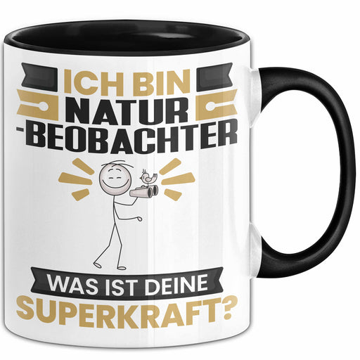 Naturbeobachter Tasse Geschenk für Naturbeobachter Geburtstag Lustiger Spruch Kaffee-Becher Was Ist Deine Superkraft Schwarz Trendation