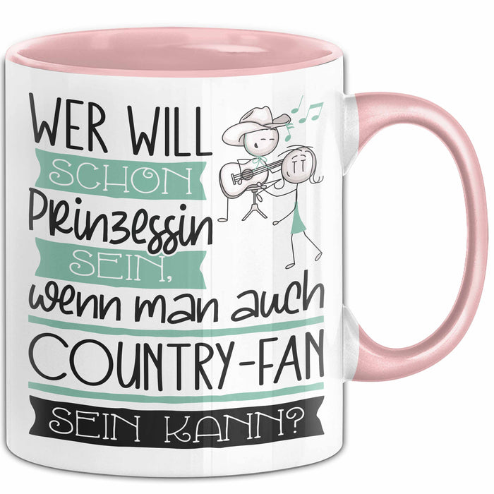 Country-Fan Tasse Geschenk Spruch Wer Will Schon Prinzessin Sein Wenn Man Auch Country-Fan Sein Kann Rosa Trendation