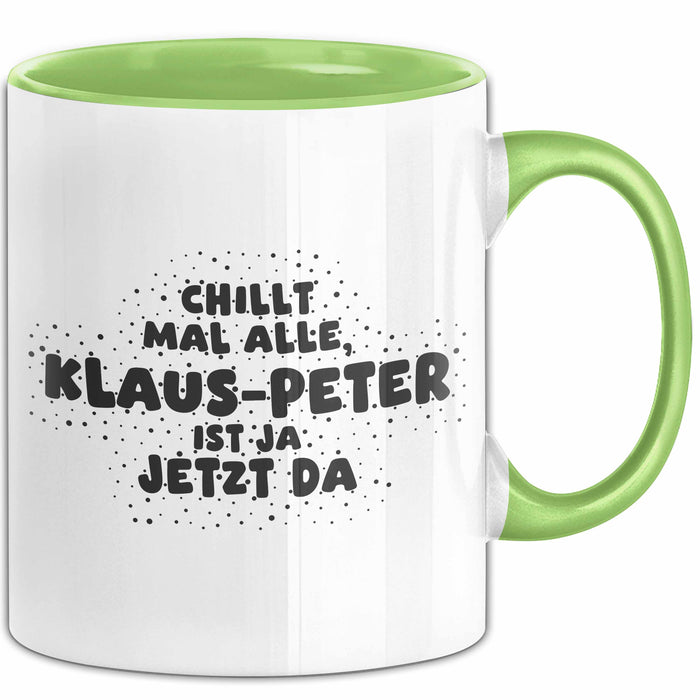 Klaus-Peter Tasse Chillt Mal Alle, Klaus-Peter Ist Ja Jetzt Da Geschenk
