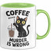 Kaffee Tasse Geschenk Coffee Because Murder Is Wrong Geschenkidee Katze Grün Trendation