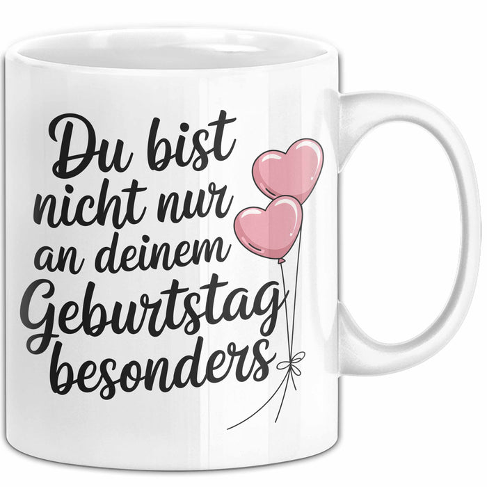 Geburtstagsfeier Tasse Geschenk Lustige Geschenkidee Spruch Du Bist Nicht Nur An Deinem Geburtstag Besonders Weiß Trendation