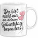 Geburtstagsfeier Tasse Geschenk Lustige Geschenkidee Spruch Du Bist Nicht Nur An Deinem Geburtstag Besonders Weiß Trendation