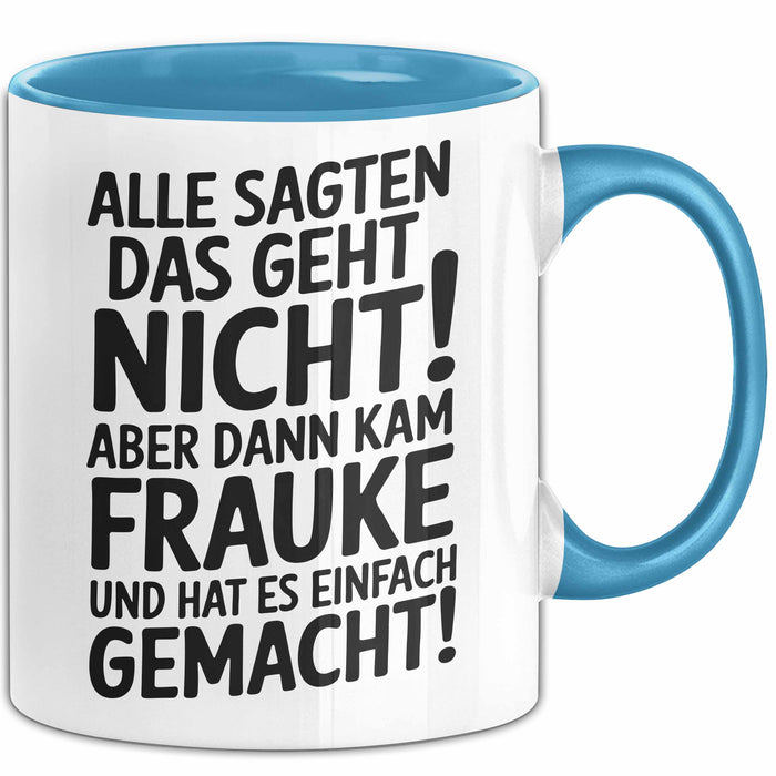 Frauke Tasse Geschenk Alle Sagten Das Geht Nicht Aber Dann Kam Frauke Und Hat Es Einfach Gemacht Geschenkidee Becher mit Name Blau Trendation