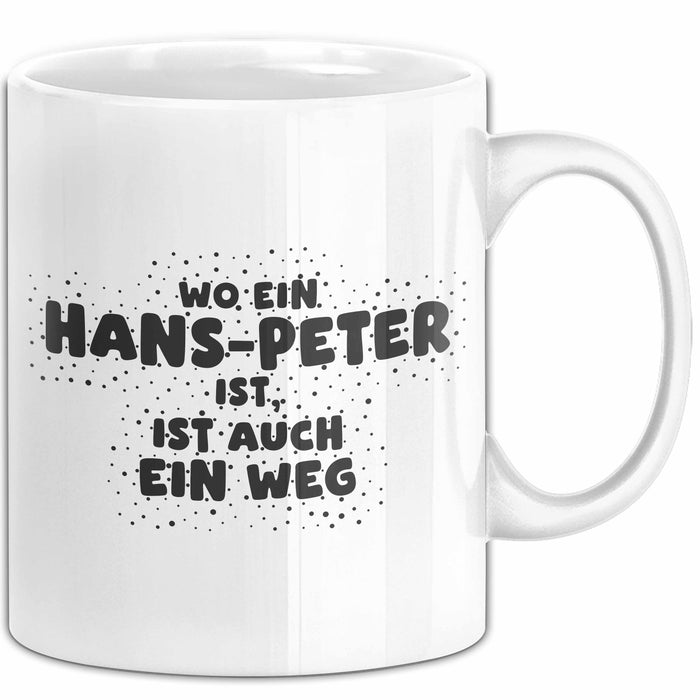 Hans-Peter Tasse Wo Ein Hans-Peter Ist, Ist Auch Ein Weg Geschenk