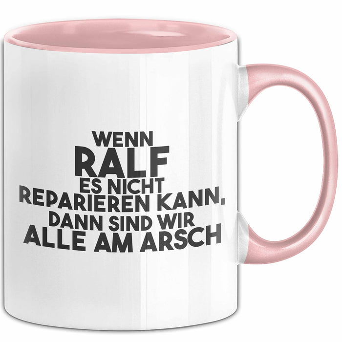 Ralf Tasse Wenn Ralf Es Nicht Reparieren Kann, Dann Sind Wir Alle Am Arsch Rosa Trendation