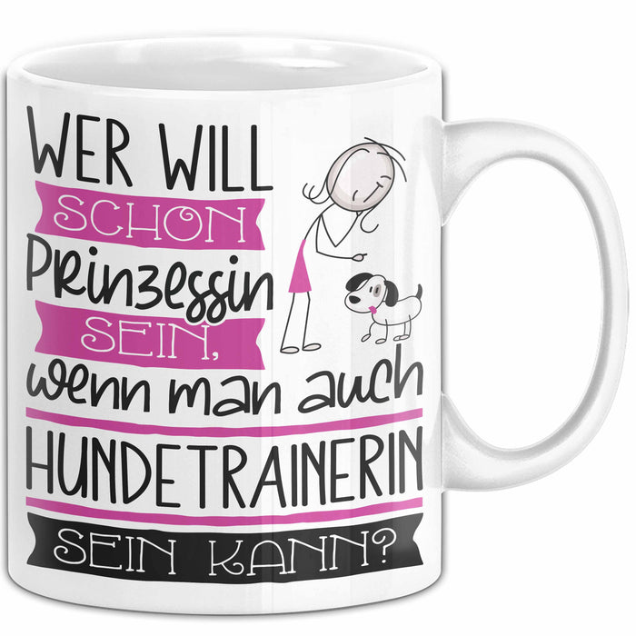 Hundetrainerin Tasse Geschenk Spruch Wer Will Schon Prinzessin Sein Wenn Man Auch Hundetrainerin Sein Kann Weiß Trendation