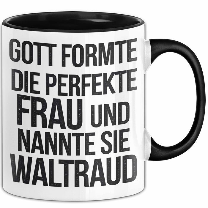 Waltraud Tasse Geschenk Gott Formte Die Perfekte Frau Waltraud Geschenkidee Schwarz Trendation