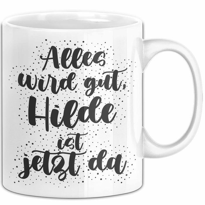 Hilde Tasse Alles Wird Gut, Hilde Ist Jetzt Da Geschenk