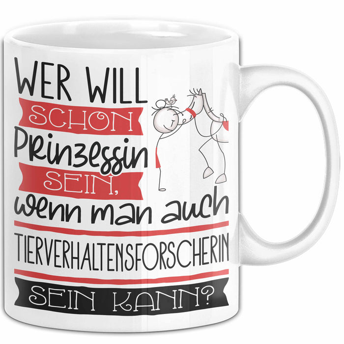 Tierverhaltensforscherin Tasse Geschenk Spruch Wer Will Schon Prinzessin Sein Wenn Man Auch Tierverhaltensforscherin Sein Kann Weiß Trendation