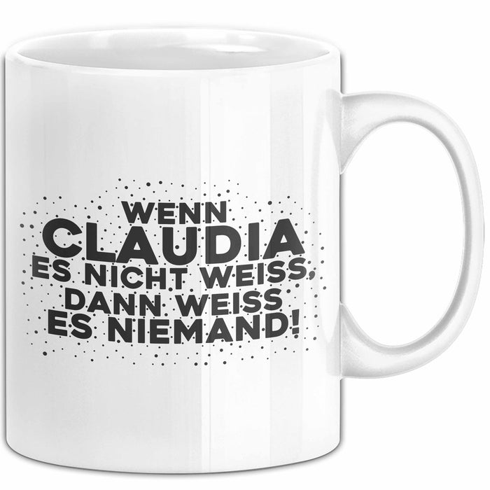 Claudia Tasse Wenn Claudia Es Nicht Weiss, Dann Weiss Es Niemand! Geschenk