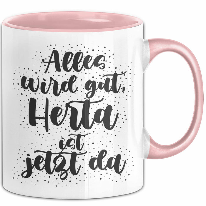 Herta Tasse Alles Wird Gut, Herta Ist Jetzt Da Geschenk