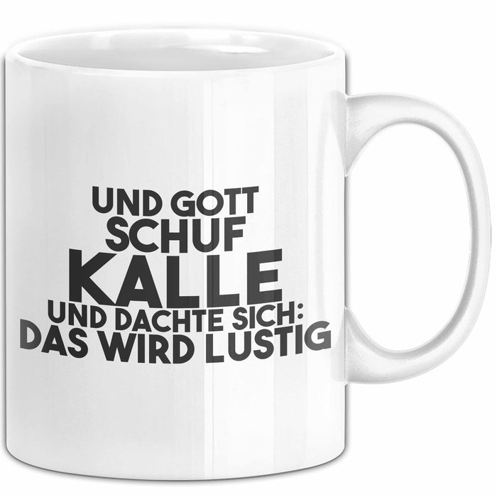 Kalle Tasse Und Gott Schuf Kalle Und Dachte Sich: Das Wird Lustig Geschenk