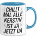 Kerstin Tasse Geschenk Chillt Mal Alle Kerstin Ist Ja Jetzt Da Geschenkidee Becher mit Name Blau Trendation