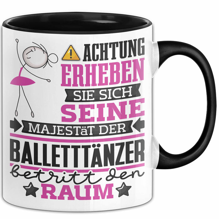 Balletttänzer Geschenk Tasse Lustiger Spruch Erheben Sie Sich Der Balletttänzer Betritt den Raum Schwarz Trendation