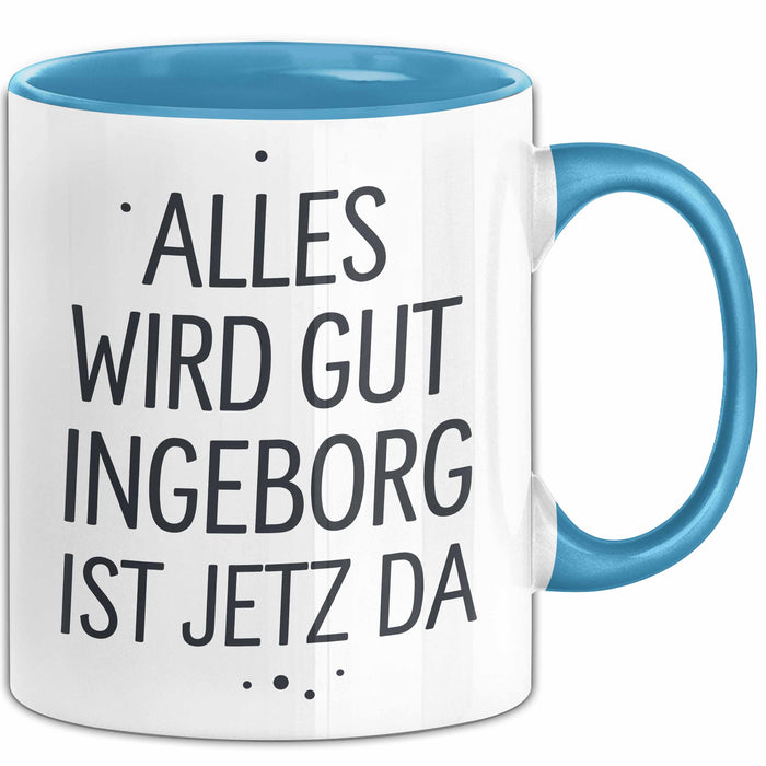 Ingeborg Tasse Geschenk Alles Ist Gut Ingeborg Ist Jetz Da Geschenkidee Becher mit Name Blau Trendation